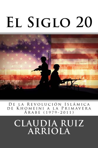 El Siglo 20: De la Revolucion de Khomeini a la Primavera Arabe (1979-2011) (Spanish Edition)