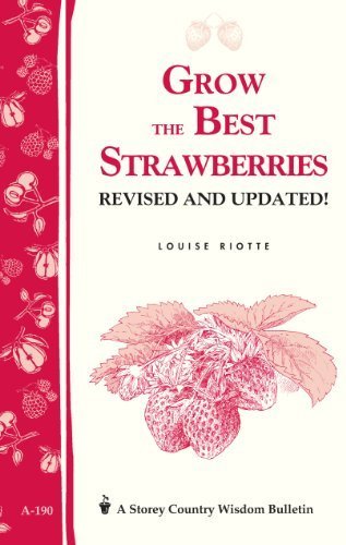 Grow the Best Strawberries: Storey's Country Wisdom Bulletin A-190 (Storey Country Wisdom Bulletin, a-190) by Louise Riotte (1998-01-10)