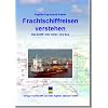 Frachtschiffreisen verstehen: Das Schiff - Der Hafen - Die See. Ein Leitfaden f�r Passagiere und Seefahrtinteressierte