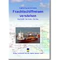 Frachtschiffreisen verstehen: Das Schiff - Der Hafen - Die See. Ein Leitfaden f�r Passagiere und Seefahrtinteressierte