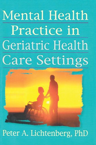 Mental Health Practice in Geriatric Health Care Settings (Haworth Aging, Psychology, and Mental Health)