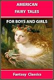 AMERICAN FAIRY TALES : 12 FUN STORIES FOR BOYS AND GIRLS - FANTASY CLASSIC STORIES for 4 - 10 Years Old (Perfect Bedtime Story) (Annotated)