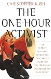The One-Hour Activist: The 15 Most Powerful Actions You Can Take to Fight for the Issues and Candidates You Care About