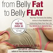 From Belly Fat to Belly Flat: How Your Hormones Are Adding Inches to Your Waist and Subtracting Years from Your Life | [C. W. Randolph, M.D., Genie James]