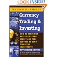 The Complete Guide To Currency Trading & Investing: How To Earn High Rates Of