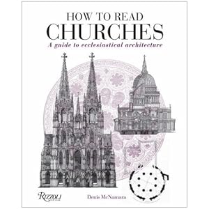 How to Read Churches: A Crash Course in Ecclesiastical Architecture