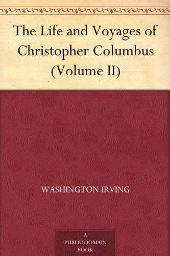 The Life and Voyages of Christopher Columbus (Volume II)