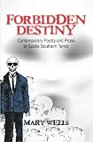 Forbidden Destiny Contemporary Poetry and Prose of Subtle Southern Terror