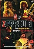 A to Zeppelin - The Unauthorized Story of Led Zeppelin