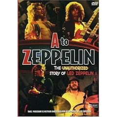 A to Zeppelin - The Unauthorized Story of Led Zeppelin