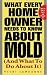  : What Every Home Owner Needs to Know About Mold and What to Do About It