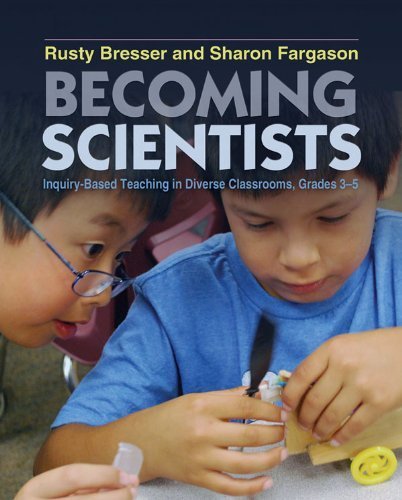 Becoming Scientists: Inquiry-Based Teaching in Diverse Classrooms, Grades 3-5 by Bresser, Rusty, Fargason, Sharon (2013) Paperback