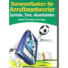 Bananenflanken f�r Anrufbeantworter. Spr�che, Tore, Abseitsfallen