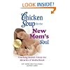 Chicken Soup for the New Mom's Soul: Touching Stories about the Miracles of Motherhood (Chicken Soup for the Soul)