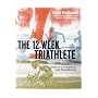 The 12 Week Triathlete: Train for a Triathlon in Just Three Months