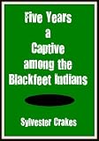 Five Years a Captive Among the Blackfeet Indians