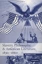 Slavery, Philosophy, and American Literature, 1830-1860 (Cambridge Studies in American Literature and Culture)