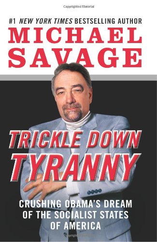 Trickle Down Tyranny: Crushing Obamas Dream of the Socialist States of America