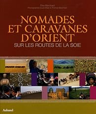 Nomades Et Caravanes D Orient Sur Les Routes De La Soie Babelio
