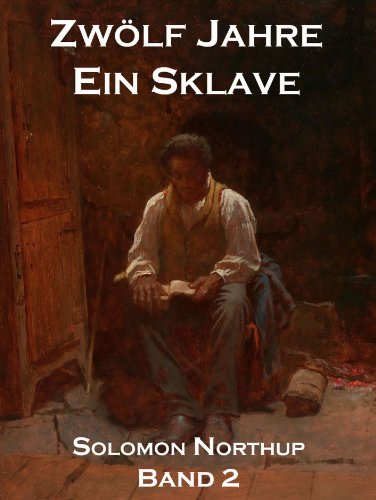 Zwölf Jahre Ein Sklave, Band 2: 12 Years A Slave (German Edition)