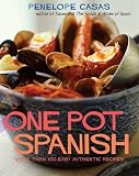 One Pot Spanish: More Than 100 Easy, Authentic Recipes Penelope Casas