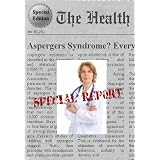 ASPERGERS SYNDROME - Everything You Need To Know About Aspergers Syndrome (The Healthy Daily Report) ~ Paula Ann Denila