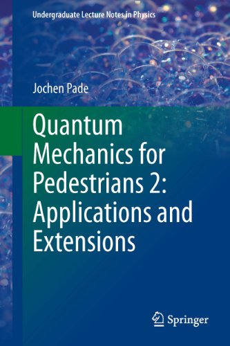 Quantum Mechanics for Pedestrians 2: Applications and Extensions (Undergraduate Lecture Notes in Physics)