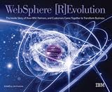 WebSphere Revolution: The Inside Story of How IBM, Partners, and Customers Came Together to Transform Business