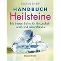 Handbuch Heilsteine: Die besten Steine f�r Gesundheit, Gl�ck und Lebensfreude