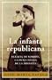 La infanta republicana. Eulalia de Borbon, la oveja negra de la dinastia (Spanish Edition)