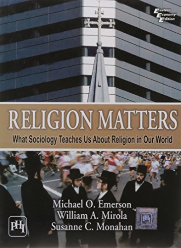 Religion Matters: What Sociology Teaches Us About Religion In Our World, by Michael O. Emerson,Susanne C. Monahan William A. Mirola