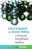 Clinical judgement and decision-making : in nursing and interprofessional healthcare