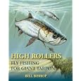 High Rollers: Fly Fishing for Giant Tarpon by Bill Bishop