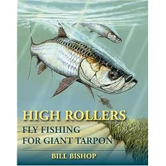 High Rollers: Fly Fishing for Giant Tarpon: Bill Bishop