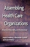 Assembling health care organizations : practice, materiality and institutions