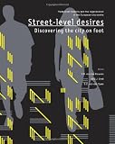 Street-level desires, Discovering the city on foot: Pedestrian mobility and the regeneration of the European city centre