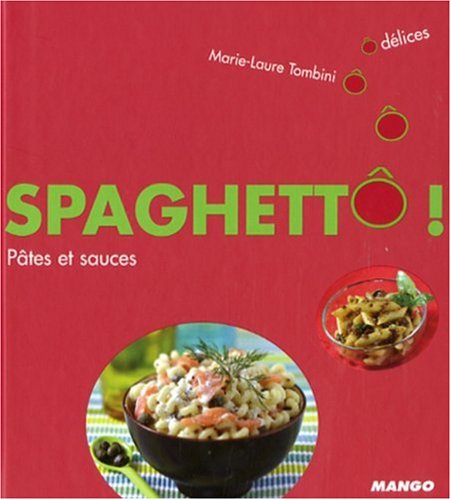 Spaghettô ! : Pâtes et sauces