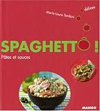 Spaghett� ! : P�tes et sauces