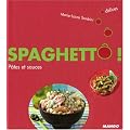 Spaghett� ! : P�tes et sauces