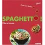 Spaghett� ! : P�tes et sauces