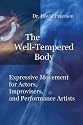 The Well-Tempered Body: Expressive Movement for Actors, Improvisers, and Performance Artists