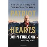 Patriot Hearts: Inside the Olympics that Changed a Countryby John Furlong
