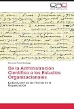 De La Administración Científica a Los Es: La Evolución de las Teorías de la Organización