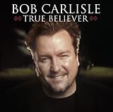 Bob Carlisle - True Believer
