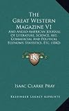 The Great Western Magazine V1: And Anglo-American Journal Of Literature, Science, Art, Commercial And Political Economy, Statistics, Etc. (1842)