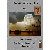 Im Moor lauert das Grauen Praxis mit Meerblick(Band 4)von "Irina Reinert"