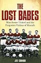 The Lost Babes: Manchester United and the Forgotten Victims of Munich