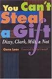 You Can't Steal a Gift: Dizzy, Clark, Milt, and Nat