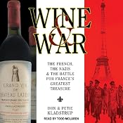 Wine and War: The French, the Nazis, and the Battle for France's Greatest Treasure | [Donald Kladstrup, Petie Kladstrup]