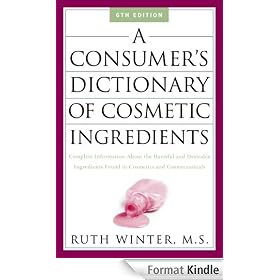 A Consumer's Dictionary of Cosmetic Ingredients: Complete Information About the Harmful and Desirable Ingredients in Cosmetics and Cosmeceuticals